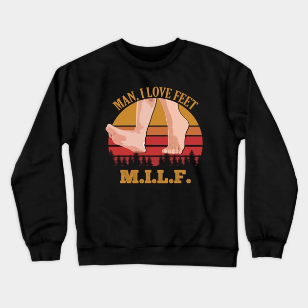 MILF - Man, I Love FEET Crewneck Sweatshirt by giovanniiiii